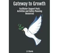 Gateway to Growth Facilitator Support Pack: Activities and Safety Planning Resources: User Friendly Tools to Build Awareness and Recovery after Domestic Abuse: 2