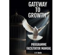 Gateway to Growth Programme Facilitator Manual: Structured 121 Support Sessions to Raise Awareness and Promote Recovery After Intimate Partner Abuse: ... Promote Recovery After Intimate Partner Abuse