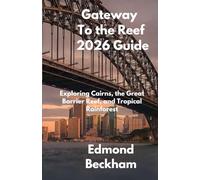 Gateway To the Reef 2026 Guide: Exploring Cairns, the Great Barrier Reef, and Tropical Rainforest
