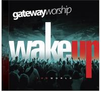 Gateway Worship - Wake Up the World By Gateway Worship (2012-03-23)