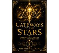 GATEWAYS TO THE STARS: From Here to Eternity: A Soul's Journey Home