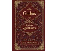 Gathas: The Greatest Iranian Wisdom of All Time - Sacred Text in English