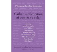 Gather-a Celebration of Women’s Circles: A Womancraft Publishing Compendium