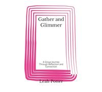 Gather and Glimmer: A Group Journey Through Reflection and Connection
