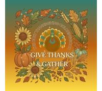Gather & Give Thanks: A Thanksgiving Coloring Book for All: Thanksgiving Coloring Book with Cozy Autumn Scenes, Pumpkins, Turkeys, and Fall Leaves