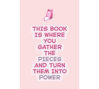 Gather the Pieces: A Lined Journal for Turning Pain Into Power: This Notebook Is Where You Gather the Pieces and Turn Them Into Power | Soft Pink ... Lined Pages for Reflection and Inner Healing