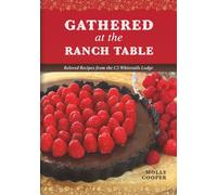 Gathered at the Ranch Table: Beloved Recipes from the C5 Whitetails Lodge