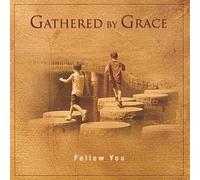 Gathered By Grace - Follow You