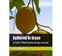 Gathered in Grace: A Faith-Filled Family Recipe Journal