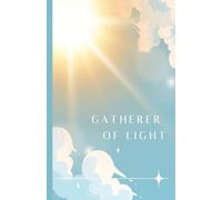 Gatherer of Light Journal - LDS Notebook: A place for Young Women to Record Promptings, Inspiring Thoughts, and Everyday Miracles