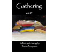 Gathering 2025: An Anthology by Poets Anonymous
