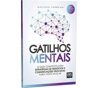 Gatilhos Mentais: O Guia Completo com Estratégias de Negócios e Comunicações Provadas Para Você Aplicar