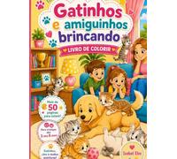 Gatinhos e Amiguinhos Brincando: Livro de Colorir
