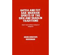 Gatka and Fut Gar: Warrior Spirits of the Sikh and Shaolin Traditions: Open hand strikes instead of weapons