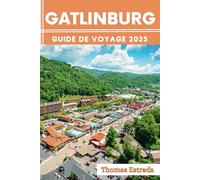 Gatlinburg Guide de voyage 2025: Le compagnon de voyage ultime pour des aventures inoubliables, des attractions incontournables et des joyaux cachés locaux