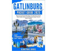 GATLINBURG POCKET GUIDE 2025: Discover the Smoky Mountains Top Attractions Scenic Hikes Hidden Gems Local Dining and Expert Tips for Every Traveler