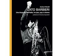 Gato Barbieri: Una biografia dall'Italia tra jazz, pop e cinema