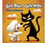 Gato Blanco Gato Negro - Perro Nuevo: Historias inspiradoras sobre valores, amistad y tolerancia; libros con rimas y humor para niños de preescolar y primeros grados.