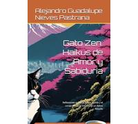 Gato Zen: Haikus de Amor y Sabiduría: Reflexiones poéticas sobre la vida y el coraje desde la mirada de un felino filósofo