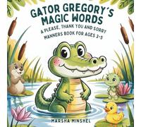 Gator Gregory’s Magic Words: A Please, Thank You, and Sorry Manners Book for Ages 3-5