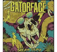Gatorface - Sick & Stupid