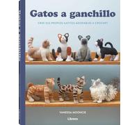 GATOS A GANCHILLO: CREE SUS PROPIOS GATITOS ADORABLES A CROCHET