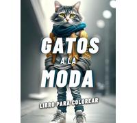 GATOS A LA MODA Libro para Colorear: Cada página presenta gatitos modernos luciendo atuendos chic-desde looks callejeros a elegantes cazadoras de cuero.