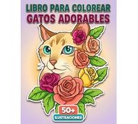 Gatos Adorables: Libro Para Colorear: Colección Con 50+ Ilustraciones Bonitas Y Únicas Para Pequeños Artistas Y Amantes De Los Animales