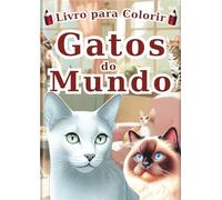 Gatos do Mundo: Livro de Colorir: Um Livro de Colorir para Adultos e Crianças com 60 Retratos Únicos e Realistas de 30 Raças de Gatos Adoráveis. Uma ... para Amantes de Gatos de Todas as Idades.