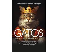 Gatos: Los felinos que dominan el mundo
