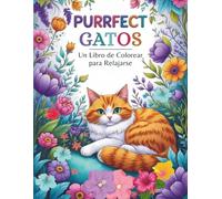Gatos Purrfect Un Libro de Colorear para Relajarse: Diseños Intrincados de Gatos y Flores para Momentos de Relajación y Creatividad, para Adolescentes y Adultos