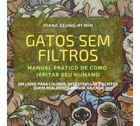 Gatos sem filtros: Manual prático de como irritar seu humano