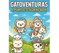 Gatoventuras: A Purr-fect Coloring Book: 69 Pages of Cute and Funny Cat Adventures to Color - Pirates, Dinosaurs, Robots, and More!