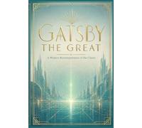 Gatsby the Great: A Modern Reinterpretation of the Classic