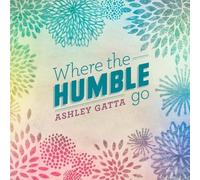 Gatta, Ashley - Where The Humble Go