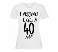 Gattablu T-Shirt Maglietta Donna E arrivaci tu così a 40 Anni! età Numero Personalizzabile Come Vuoi! Compleanno Divertente!