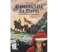 Gattamelata da Narni. Memorie di un condottiero - Cenni Filippo