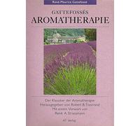 Gattefosses Aromatherapie. Der Klassiker der Aromatherapie