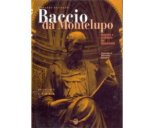 Gatteschi,Riccardo. - Baccio da Montelupo. Scultore e architetto del Cinquecento