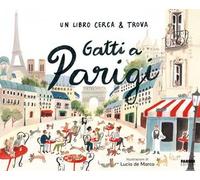 GATTI A PARIGI. UN LIBRO CERCA & TROVA. EDIZ. A COLORI - AA.VV. - FABBRI