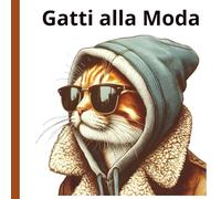 Gatti alla Moda: 50 gatti fashion per chi ama lo stile e la creatività