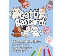 GATTI BASTARDI - GLI ORIGINALI: Colora via l'ansia - Insulti da colorare con gattini bastardi che ti giudicano
