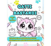 GATTI BASTARDI: RILASSATI CON IRONIA - COLORA VIA LA RABBIA CON GLI INSULTI DI QUESTI TENERI GATTI BASTARDI