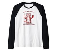 Gatti caffè I am Here Where is The Work, Funny Gatti Maglia con Maniche Raglan