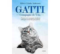 Gatti, compagni di vita. 35 storie vere in cui un gatto si trasforma nell'angelo custode del proprio padrone