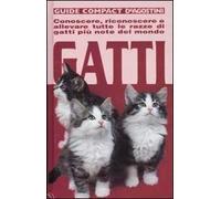 Gatti. Conoscere, riconoscere e allevare tutte le razze di gatti più note del mondo
