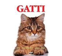 Gatti. Cura, comportamento, salute, razze