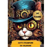 Gatti da colorare stile Steampunk: Meravigliosi felini da colorare unici stile steampunk