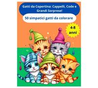 Gatti da Copertina: Cappelli, Code e Grandi Sorprese! Libro d colorare per bambini 4-8 anni: Album da disegno per bambini e bambine con 50 ... Per bambini che vogliono imparare a disegnare