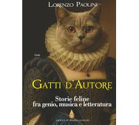 Gatti d'Autore: Storie feline fra genio, musica e letteratura